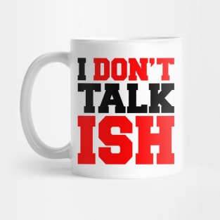 I Don't Talk ISH Mug